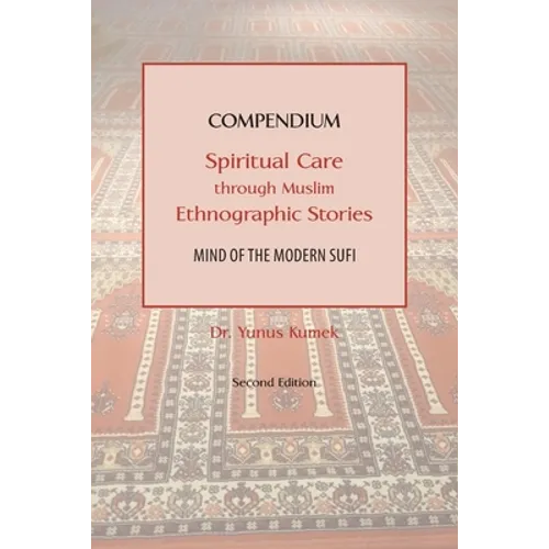 Compendium: Spiritual Care through Muslim Ethnographic Stories: Mind of the Modern Sufi - Paperback