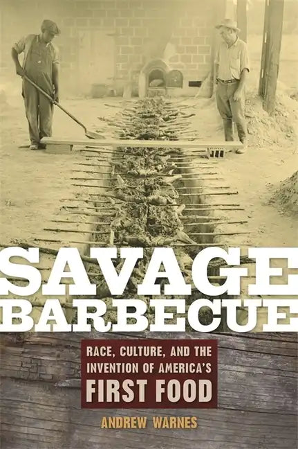 Savage Barbecue: Race, Culture, and the Invention of America's First Food - Paperback