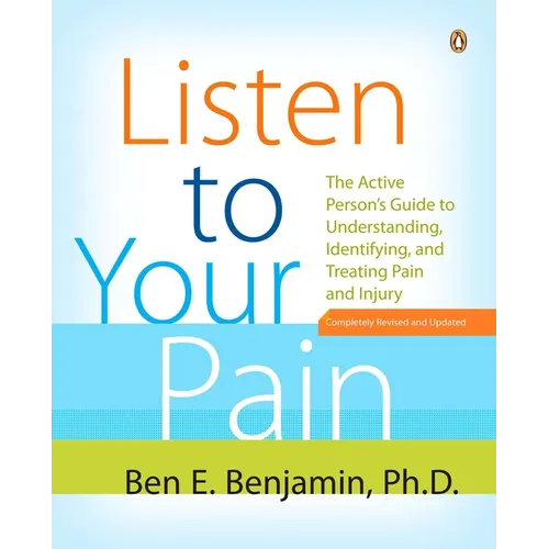 Listen to Your Pain: The Active Person's Guide to Understanding, Identifying, and Treating Pain and Injury - Paperback
