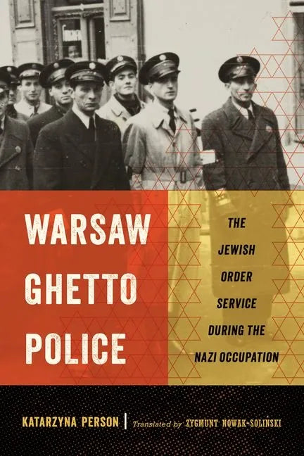 Warsaw Ghetto Police: The Jewish Order Service During the Nazi Occupation - Hardcover