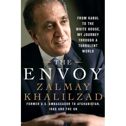 The Envoy: From Kabul to the White House, My Journey Through a Turbulent World - Paperback