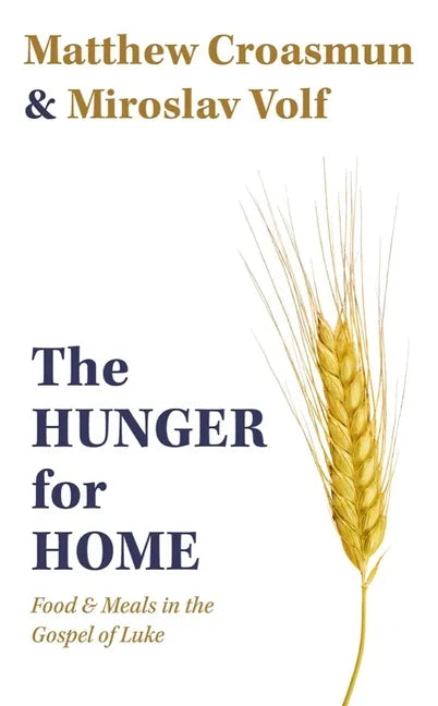 The Hunger for Home: Food and Meals in the Gospel of Luke - Hardcover