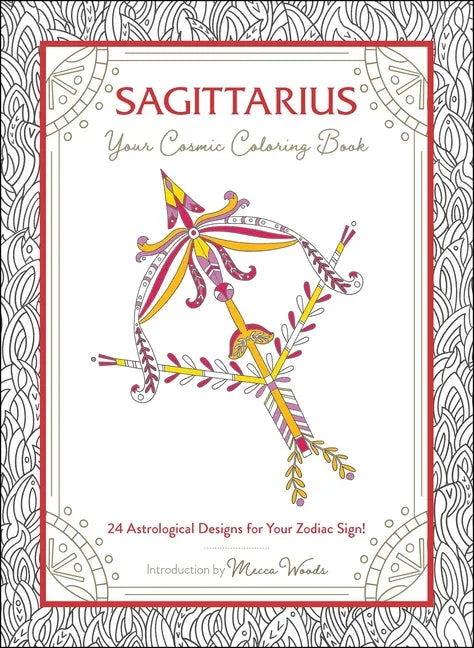Sagittarius: Your Cosmic Coloring Book: 24 Astrological Designs for Your Zodiac Sign! - Paperback