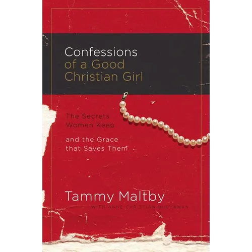 Confessions of a Good Christian Girl: The Secrets Women Keep and the Grace That Saves Them - Paperback