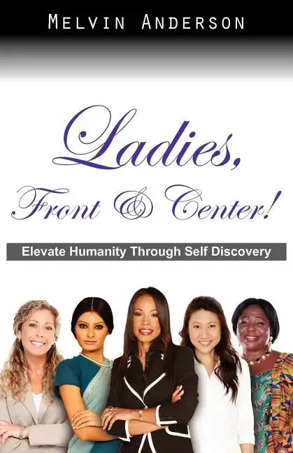 Ladies, Front & Center! Elevate Humanity Through Self Discovery - Paperback