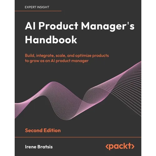 AI Product Manager's Handbook - Second Edition: Build, integrate, scale, and optimize products to grow as an AI product manager - Paperback