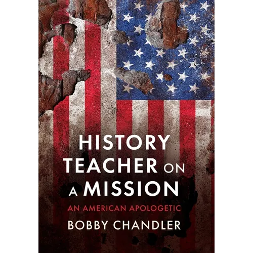 History Teacher on a Mission: An American Apologetic - Hardcover