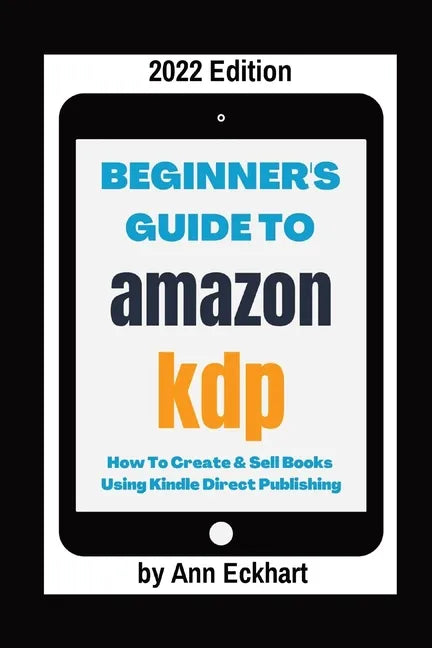 Beginner's Guide To Amazon KDP 2022 Edition - Paperback