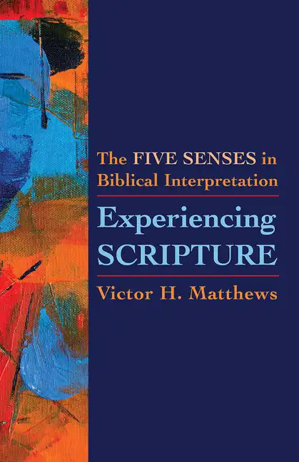 Experiencing Scripture: The Five Senses in Biblical Interpretation - Paperback