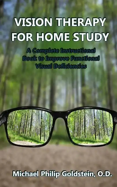 Vision Therapy for Home Study: A Complete Instructional Book to Improve Functional Visual Deficiencies - Paperback