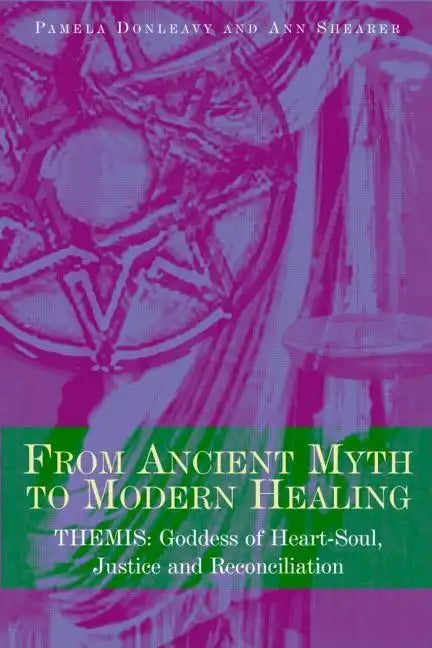From Ancient Myth to Modern Healing: Themis: Goddess of Heart-Soul, Justice and Reconciliation - Paperback