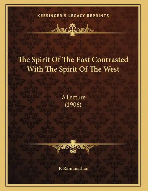 The Spirit Of The East Contrasted With The Spirit Of The West: A Lecture (1906) - Paperback