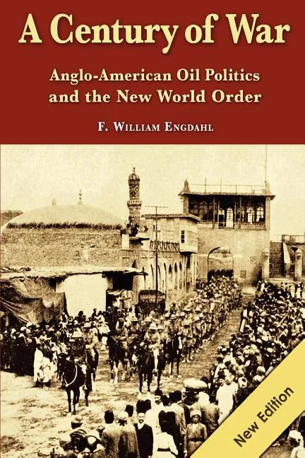 A Century of War: : Anglo-American Oil Politics and the New World Order - Paperback