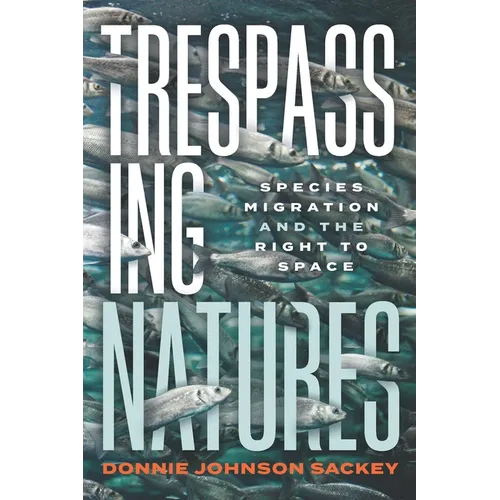 Trespassing Natures: Species Migration and the Right to Space - Hardcover
