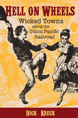 Hell on Wheels: Wicked Towns Along the Union Pacific Railroad - Paperback