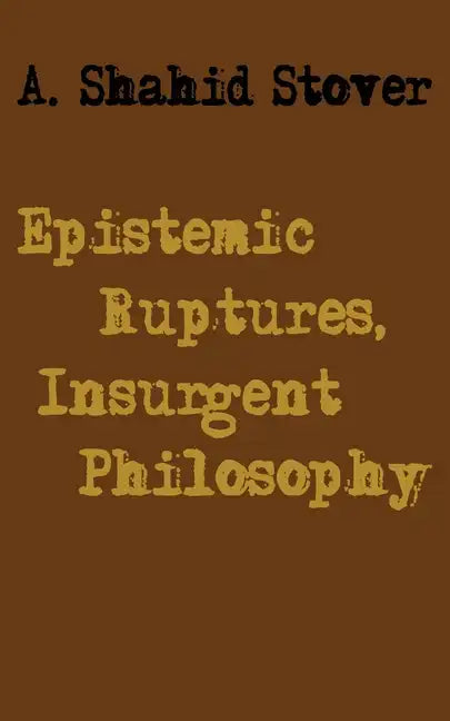 Epistemic Ruptures, Insurgent Philosophy - Paperback