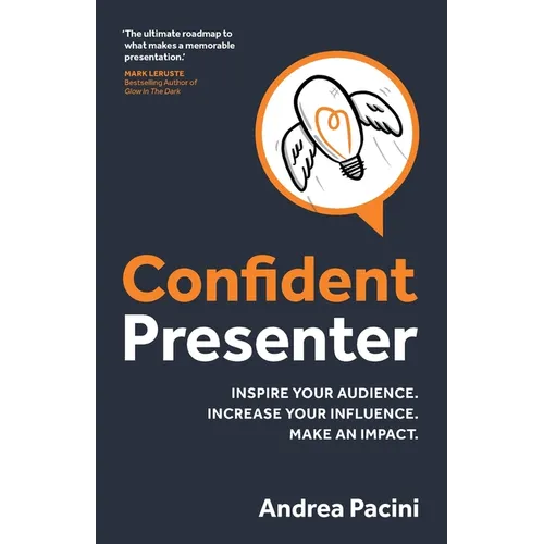 Confident Presenter: Inspire Your Audience. Increase Your Influence. Make an Impact. - Paperback