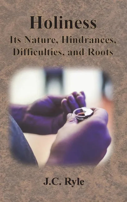 Holiness: Its Nature, Hindrances, Difficulties, and Roots - Hardcover