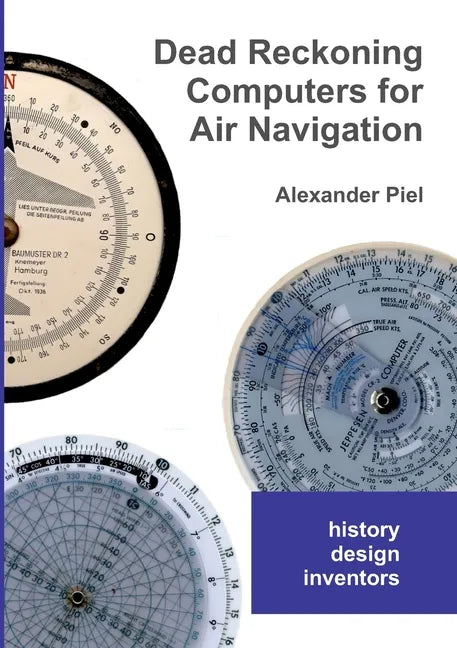 Dead Reckoning Computers for Air Navigation: History -- design -- inventors - Paperback