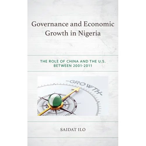 Governance and Economic Growth in Nigeria: The Role of China and the U.S. between 2001-2011 - Hardcover