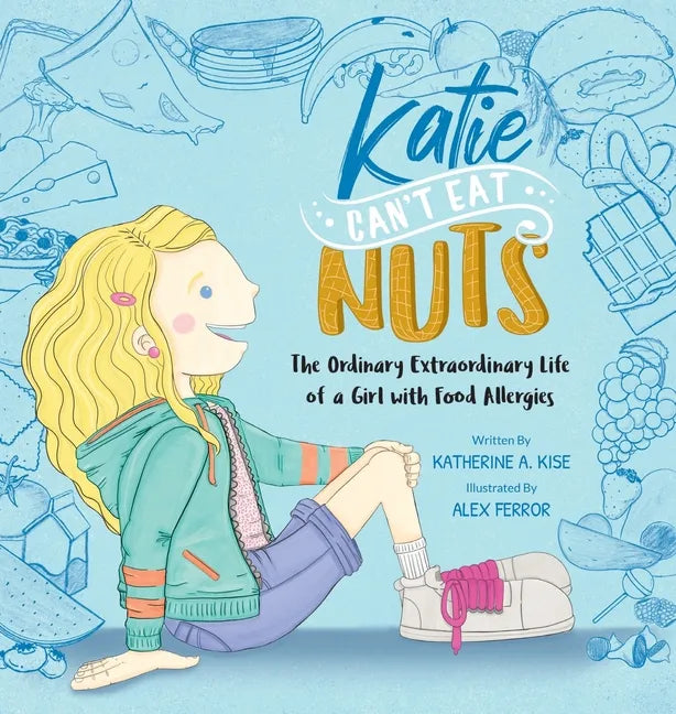 Katie Can't Eat Nuts: The Ordinary Extraordinary Life of a Girl with Food Allergies - Hardcover