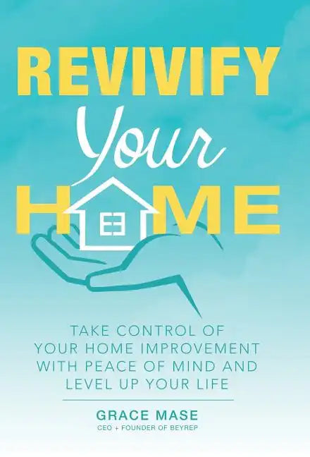 Revivify Your Home: Take Control of Your Home Improvement with Peace of Mind and Level up Your Life - Hardcover