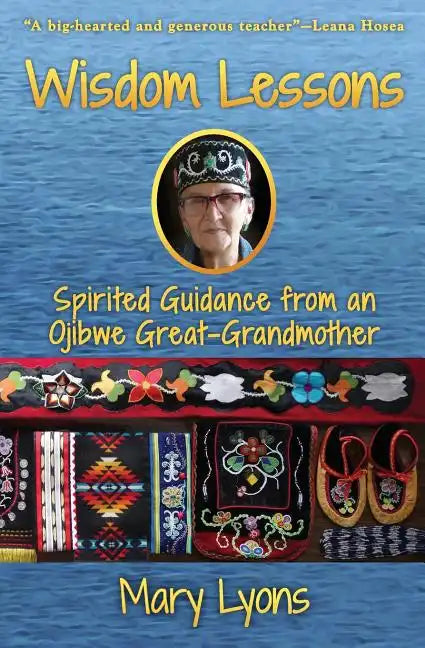 Wisdom Lessons: Spirited Guidance from an Ojibwe Great-Grandmother - Paperback