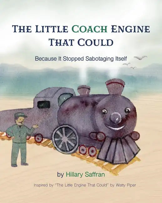 The Little Coach Engine That Could Because It Stopped Sabotaging Itself - Paperback