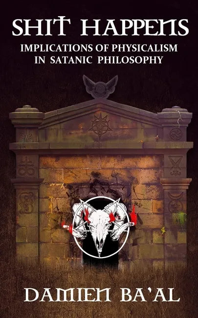 Shit Happens: Implications of Physicalism in Satanic Philosophy - Paperback