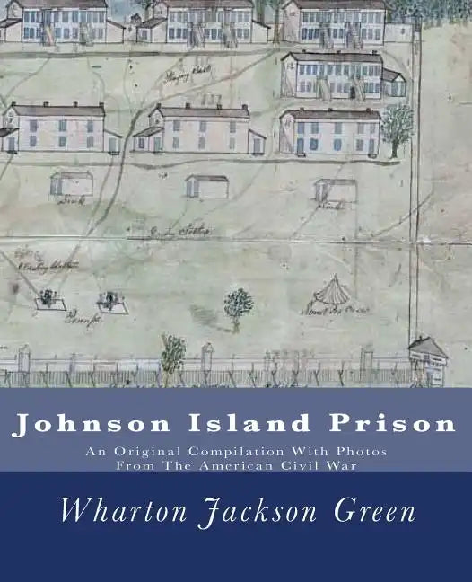 Johnson Island Prison: An Original Compilation With Photos From The American Civil War - Paperback