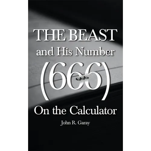 The Beast and His Number (666) On the Calculator: Volume I - Hardcover