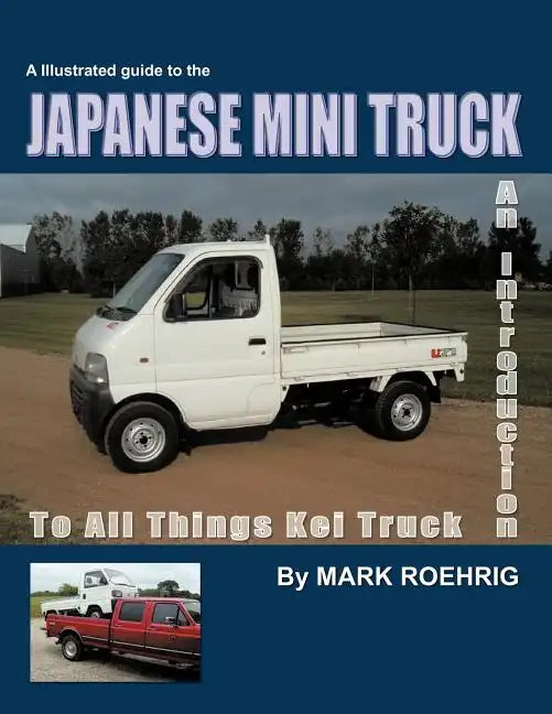 Japanese Mini Truck: An Introduction to All Things Kei Truck - Paperback