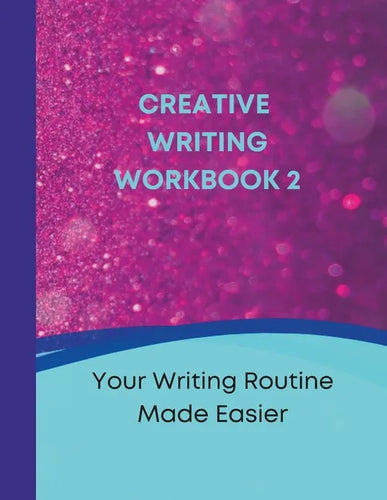 Creative Writing Workbook 2: Your Writing Routine Made Easier - Paperback