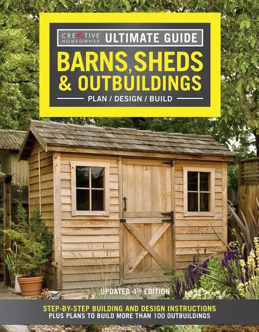 Ultimate Guide: Barns, Sheds & Outbuildings, Updated 4th Edition: Step-By-Step Building and Design Instructions Plus Plans to Build More Than 100 Outb - Paperback
