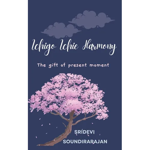 Ichigo Ichie Harmony: The gift of present moment - Paperback