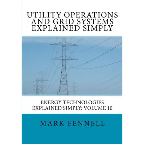 Utility Operations and Grid Systems Explained Simply: Energy Technologies Explained Simply - Paperback