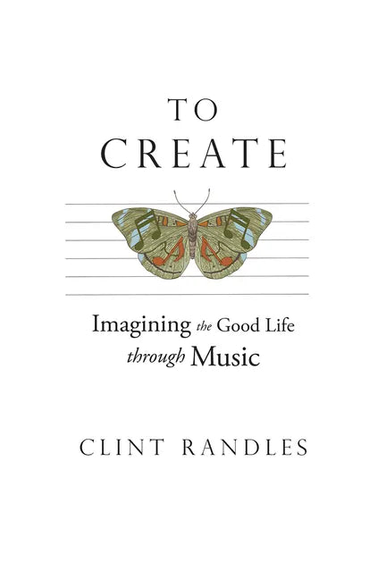To Create: Imagining the Good Life Through Music - Paperback