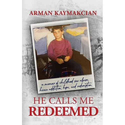He Calls Me Redeemed: A Memoir of Childhood Sex Abuse, Heroin Addiction, Hope, and Redemption - Paperback