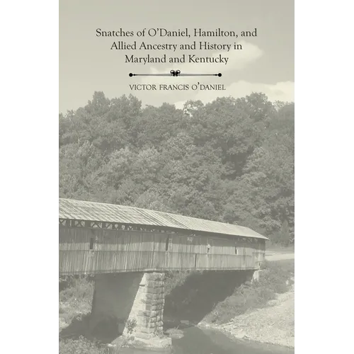 Snatches of O'Daniel, Hamilton, and Allied Ancestry and History in Maryland and Kentucky - Paperback