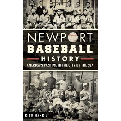 Newport Baseball History: America's Pastime in the City by the Sea - Hardcover