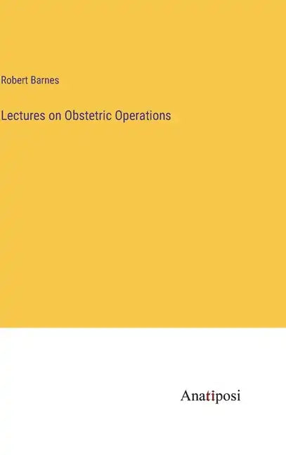 Lectures on Obstetric Operations - Hardcover