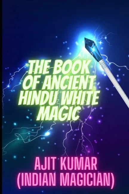 The Book of Ancient Hindu White Magic: White magic solution for the love, money and to defeat the negative energy and black magician - Paperback