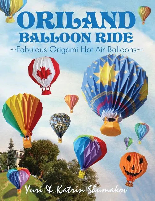 Oriland Balloon Ride: Fabulous Origami Hot Air Balloons - Paperback