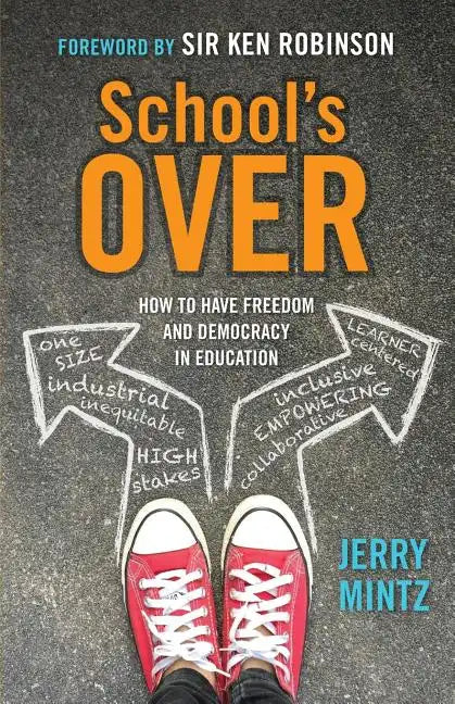 School's Over: How to Have Freedom and Democracy in Education - Paperback