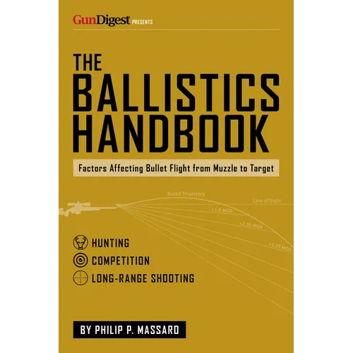 The Ballistics Handbook: Factors Affecting Bullet Flight from Muzzle to Target - Paperback