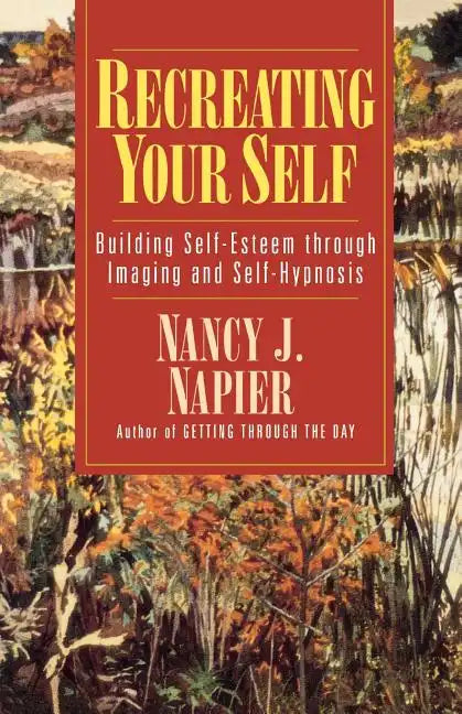 Recreating Your Self: Building Self-Esteem Through Imaging and Self-Hypnosis - Paperback