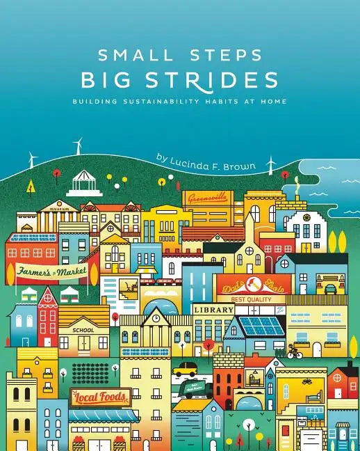 Small Steps, Big Strides: Building Sustainability Habits at Home - Paperback