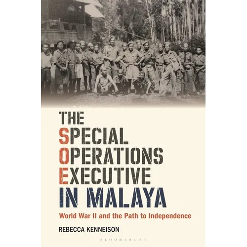 The Special Operations Executive in Malaya: World War II and the Path to Independence - Paperback