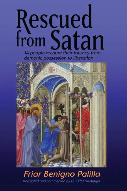 Rescued from Satan: 14 People Recount Their Journey from Demonic Possession to Liberation - Paperback