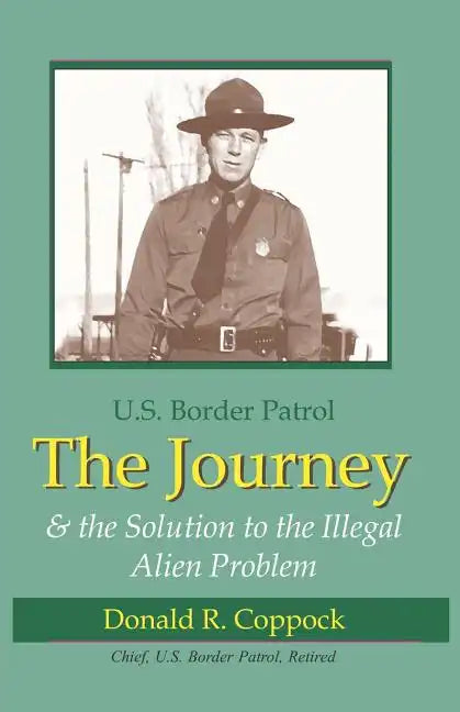 The Journey: U.S. Border Patrol & The Solution To The Illegal Alien Problem - Paperback